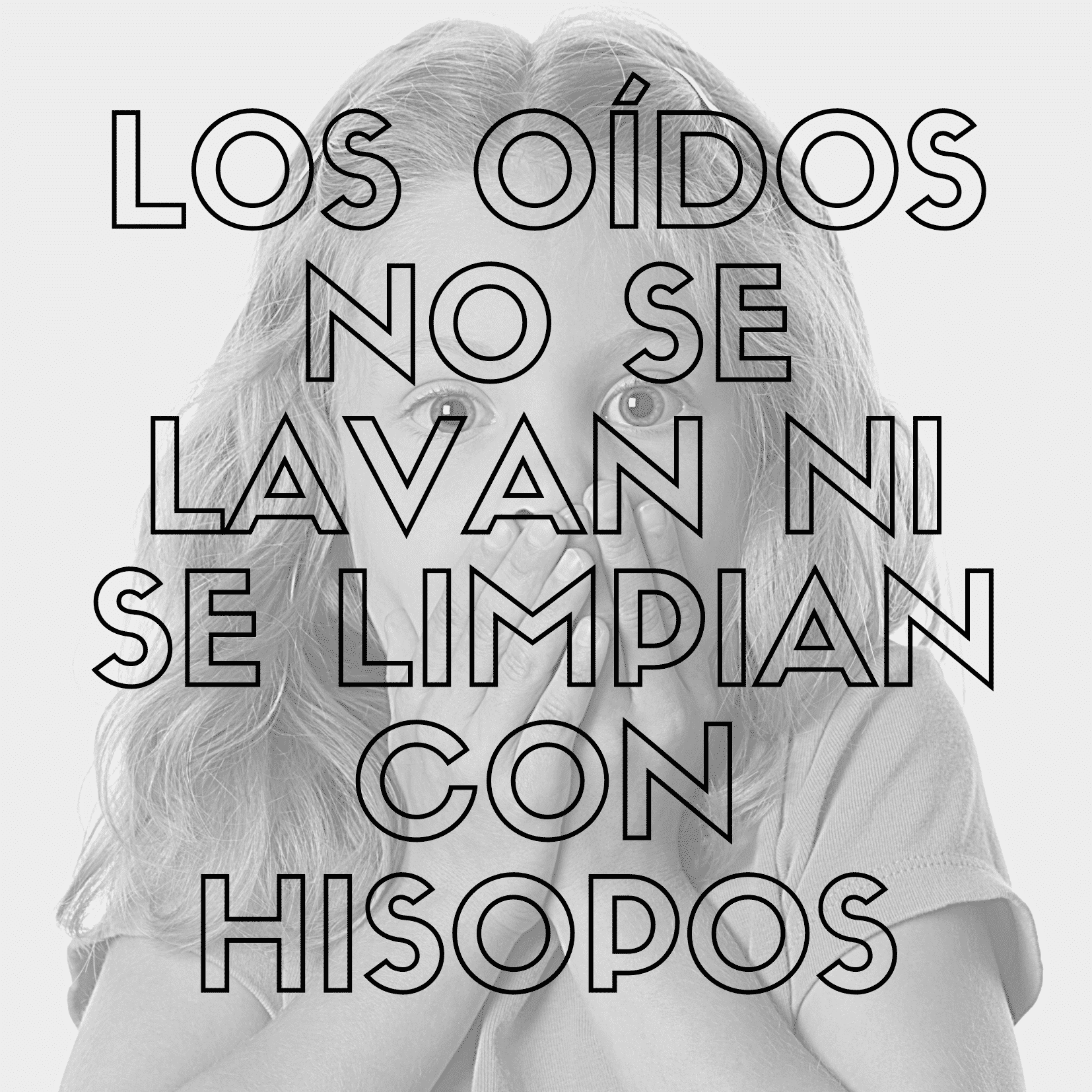 LOS OÍDOS NO SE LAVAN NI SE LIMPIAN CON HISOPO